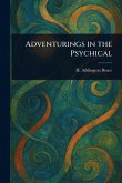 Adventurings in the Psychical Adventurings in the Psychical