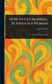 How to Get Married, Although a Woman