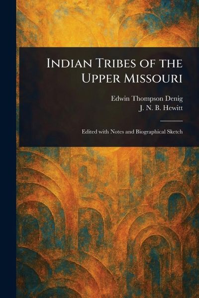 Indian Tribes of the Upper Missouri Indian Tribes of the Upper Missouri