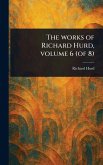 The Works of Richard Hurd, Volume 6 (of 8) The Works of Richard Hurd, Volume 6 (of 8)