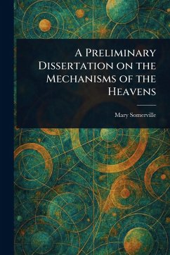 A Preliminary Dissertation on the Mechanisms of the Heavens - Somerville, Mary