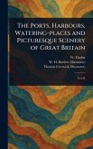 The Ports, Harbours, Watering-places and Picturesque Scenery of Great Britain The Ports, Harbours, Watering-places and Picturesque Scenery of Great Britain
