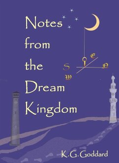 Notes from the Dream Kingdom - Goddard, K. G.