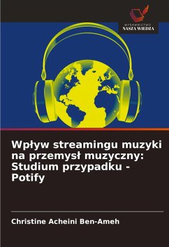 Wp¿yw streamingu muzyki na przemys¿ muzyczny: Studium przypadku - Potify - Ben-Ameh, Christine Acheini