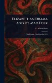 Elizabethan Drama and Its Mad Folk Elizabethan Drama and Its Mad Folk