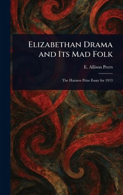 Elizabethan Drama and Its Mad Folk - Peers, E Allison (Edgar Allison)