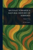 An Essay Towards a Natural History of Serpents An Essay Towards a Natural History of Serpents