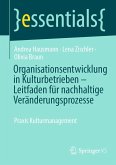 Organisationsentwicklung in Kulturbetrieben - Leitfaden für nachhaltige Veränderungsprozesse Organisationsentwicklung in Kulturbetrieben - Leitfaden für nachhaltige Veränderungsprozesse