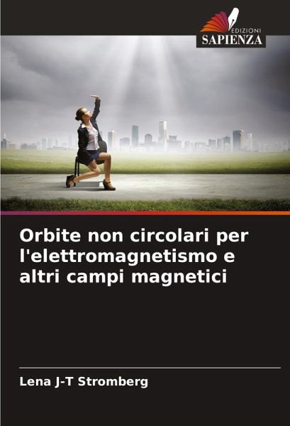 Orbite non circolari per l'elettromagnetismo e altri campi magnetici Orbite non circolari per l'elettromagnetismo e altri campi magnetici