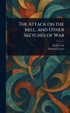 The Attack on the Mill, and Other Sketches of War The Attack on the Mill, and Other Sketches of War