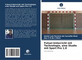 Futsal-Unterricht mit Technologie, eine Studie mit Sport Pro 1.0 Futsal-Unterricht mit Technologie, eine Studie mit Sport Pro 1.0