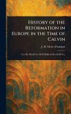 History of the Reformation in Europe in the Time of Calvin History of the Reformation in Europe in the Time of Calvin