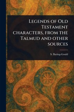Legends of Old Testament Characters, From the Talmud and Other Sources - Baring-Gould, S (Sabine)