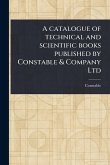 A Catalogue of Technical and Scientific Books Published by Constable & Company Ltd A Catalogue of Technical and Scientific Books Published by Constable & Company Ltd