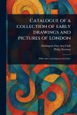 Catalogue of a Collection of Early Drawings and Pictures of London Catalogue of a Collection of Early Drawings and Pictures of London