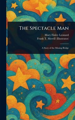 The Spectacle Man - Leonard, Mary Finley; Merrill, Frank T