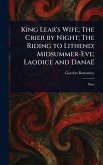 King Lear's Wife; The Crier by Night; The Riding to Lithend; Midsummer-Eve; Laodice and Danaë King Lear's Wife; The Crier by Night; The Riding to Lithend; Midsummer-Eve; Laodice and Danaë