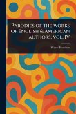 Parodies of the Works of English & American Authors, Vol. IV Parodies of the Works of English & American Authors, Vol. IV