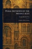 Penal Methods of the Middle Ages Penal Methods of the Middle Ages