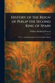 History of the Reign of Philip the Second King of Spain History of the Reign of Philip the Second King of Spain