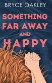 Something Far Away and Happy Something Far Away and Happy