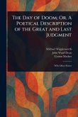 The Day of Doom; Or, A Poetical Description of the Great and Last Judgment The Day of Doom; Or, A Poetical Description of the Great and Last Judgment
