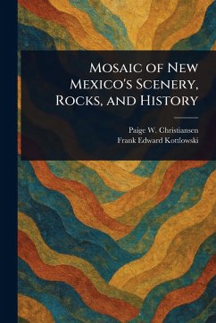 Mosaic of New Mexico's Scenery, Rocks, and History - Christiansen, Paige W; Kottlowski, Frank Edward
