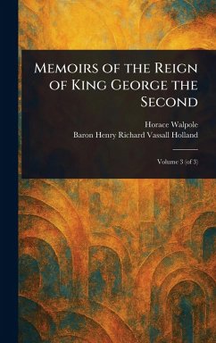 Memoirs of the Reign of King George the Second - Walpole, Horace; Holland, Henry Richard Vassall Baron