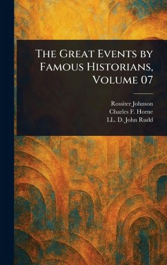 The Great Events by Famous Historians, Volume 07 - Johnson, Rossiter; Horne, Charles F (Charles Francis); Rudd, John LL D