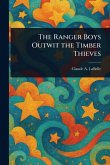 The Ranger Boys Outwit the Timber Thieves The Ranger Boys Outwit the Timber Thieves