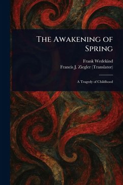 The Awakening of Spring - Wedekind, Frank; Ziegler, Francis J (Francis Joseph)