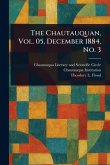 The Chautauquan, Vol. 05, December 1884, No. 3 The Chautauquan, Vol. 05, December 1884, No. 3