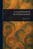 A Calendar of Scottish Saints A Calendar of Scottish Saints