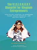 The V.I.S.I.O.N.A.R.Y Blueprint for Kingdom Entrepreneurs The V.I.S.I.O.N.A.R.Y Blueprint for Kingdom Entrepreneurs