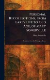 Personal Recollections, From Early Life to Old Age, of Mary Somerville