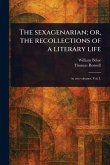 The Sexagenarian; or, the Recollections of a Literary Life The Sexagenarian; or, the Recollections of a Literary Life