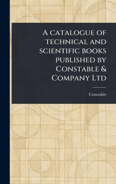 A Catalogue of Technical and Scientific Books Published by Constable & Company Ltd A Catalogue of Technical and Scientific Books Published by Constable & Company Ltd