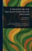A Treatise on the Esculent Funguses of England A Treatise on the Esculent Funguses of England