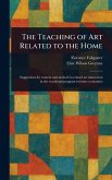 The Teaching of Art Related to the Home The Teaching of Art Related to the Home