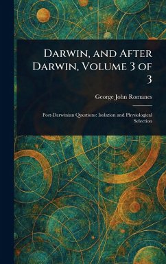 Darwin, and After Darwin, Volume 3 of 3 - Romanes, George John