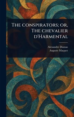 The Conspirators; or, The Chevalier D'Harmental - Dumas, Alexandre; Maquet, Auguste