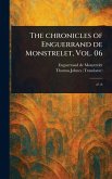 The Chronicles of Enguerrand De Monstrelet, Vol. 06 The Chronicles of Enguerrand De Monstrelet, Vol. 06