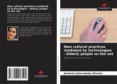 New cultural practices mediated by technologies - Elderly people on the net New cultural practices mediated by technologies - Elderly people on the net