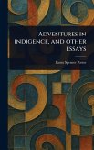 Adventures in Indigence, and Other Essays Adventures in Indigence, and Other Essays