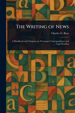 The Writing of News - Ross, Charles G (Charles Griffith)