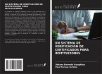UN SISTEMA DE VERIFICACIÓN DE CERTIFICADOS PARA INSTITUCIONES UN SISTEMA DE VERIFICACIÓN DE CERTIFICADOS PARA INSTITUCIONES