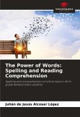 The Power of Words: Spelling and Reading Comprehension The Power of Words: Spelling and Reading Comprehension