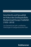 Geschlecht und Sexualität im Fokus des Großayatollahs Muhammad Husayn Fadlallah (1935-2010) Geschlecht und Sexualität im Fokus des Großayatollahs Muhammad Husayn Fadlallah (1935-2010)