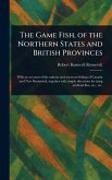 The Game Fish, of the Northern States and British Provinces The Game Fish, of the Northern States and British Provinces