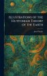 Illustrations of the Huttonian Theory... - Bild 1